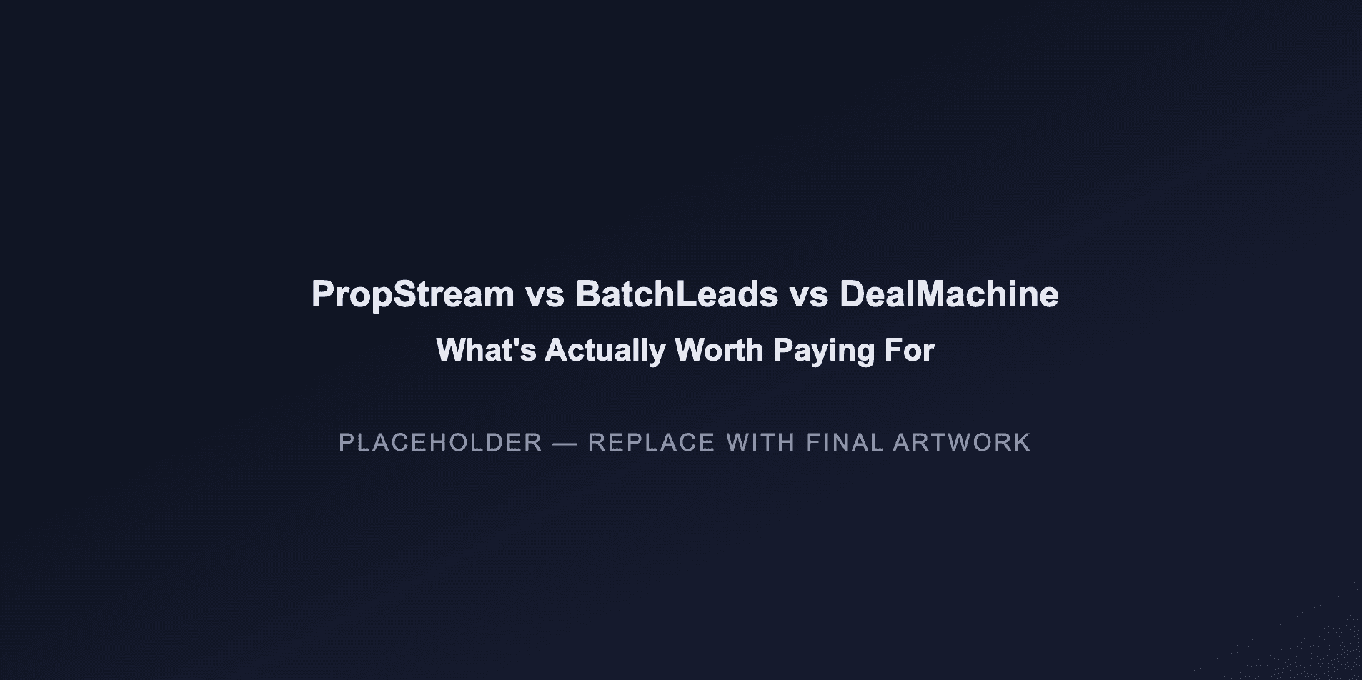 PropStream vs BatchLeads vs DealMachine: What's Actually Worth Paying For