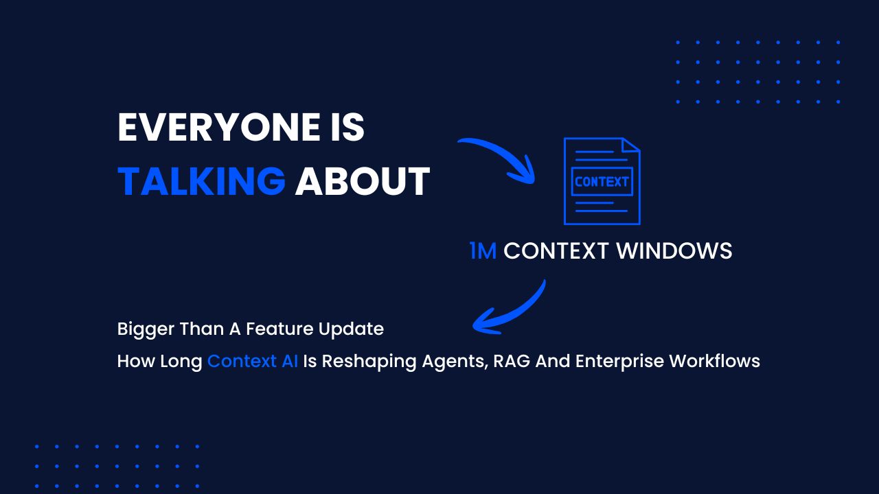 A million-token context window is bigger than a feature update, reshaping how agents, RAG, and enterprise workflows get built.